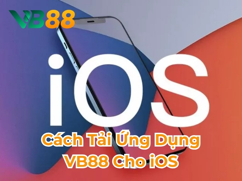 Cách tải ứng dụng VB88 cho iOS