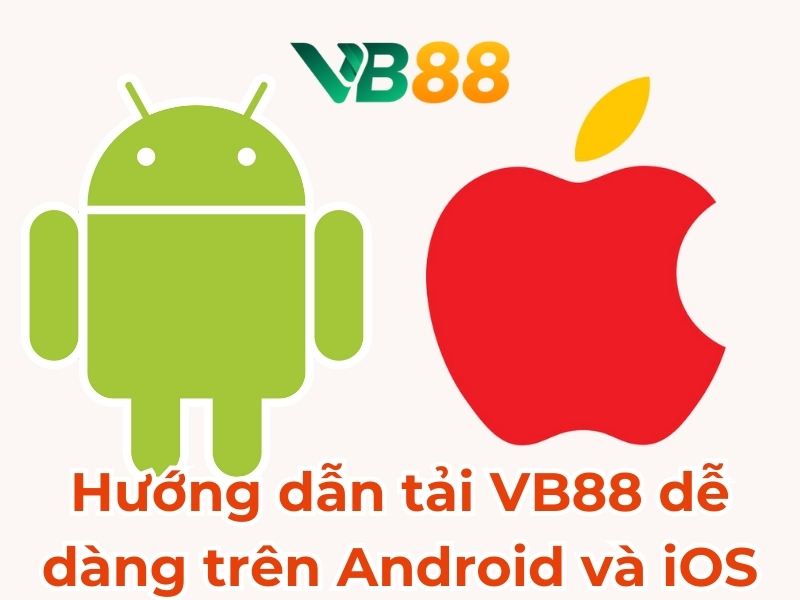 Hướng dẫn tải VB88 dễ dàng trên Android và iOS