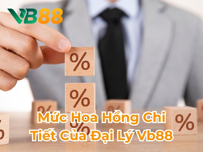 Mức hoa hồng chi tiết của đại lý VB88